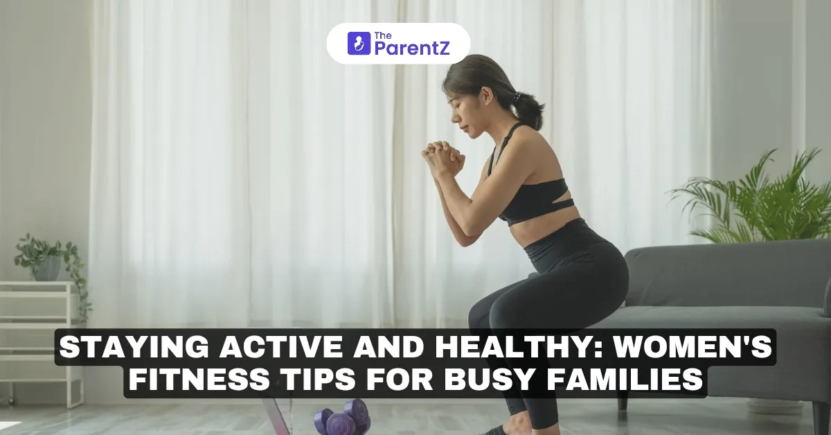 Staying Active and Healthy: Women’s Fitness Tips for Busy Families