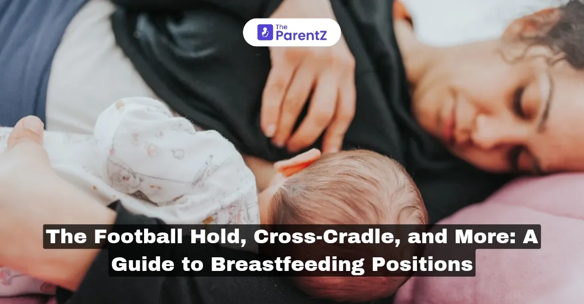 The Football Hold, Cross-Cradle, and More: A Guide to Breastfeeding Positions