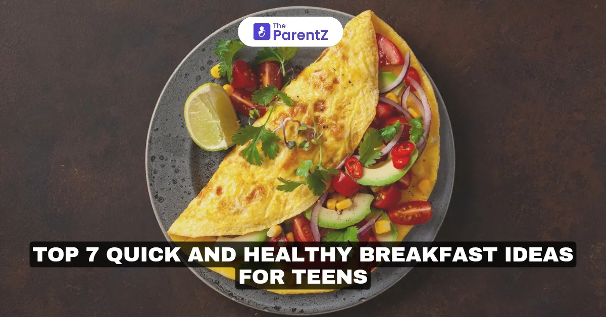 Top 7 Quick and Healthy Breakfast Ideas For Teens