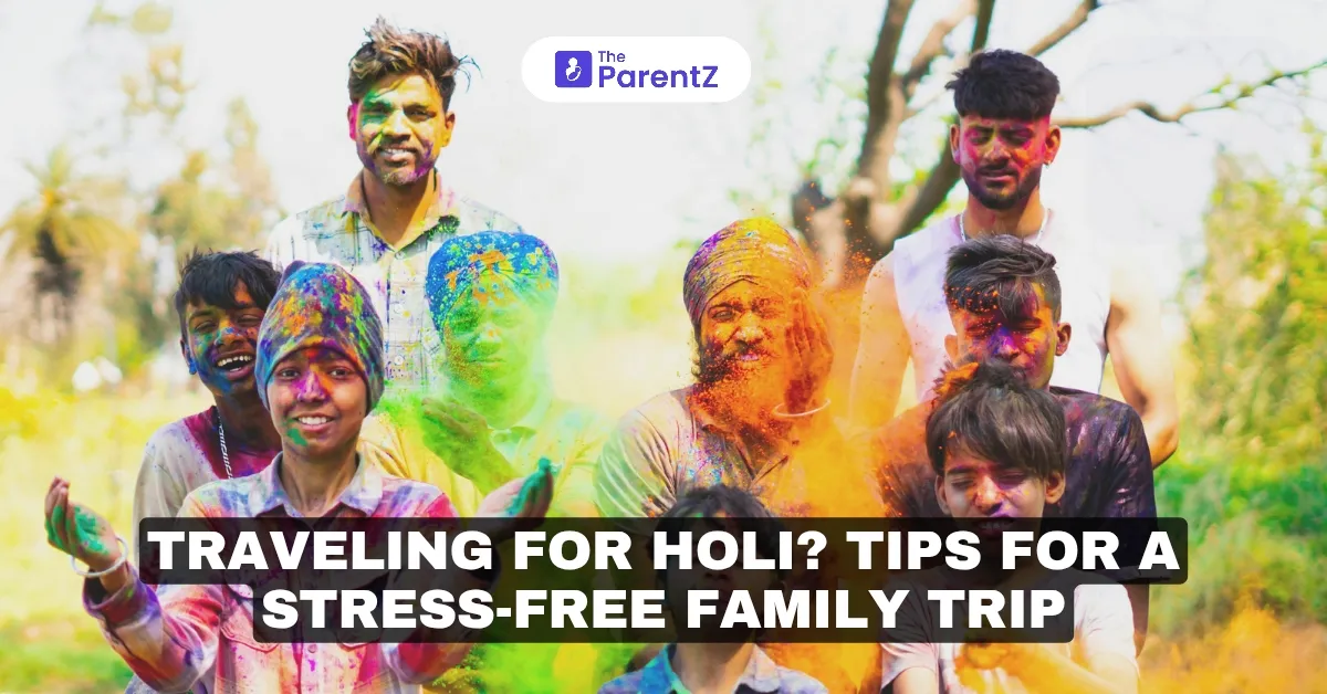 Traveling for Holi? Tips for a Stress-Free Family Trip