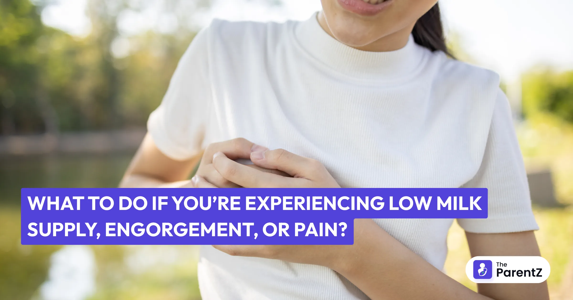 What to Do If You’re Experiencing Low Milk Supply, Engorgement, or Pain?