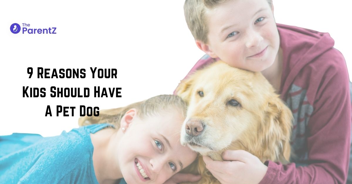 9 Reasons Your Kids Should Have A Pet Dog