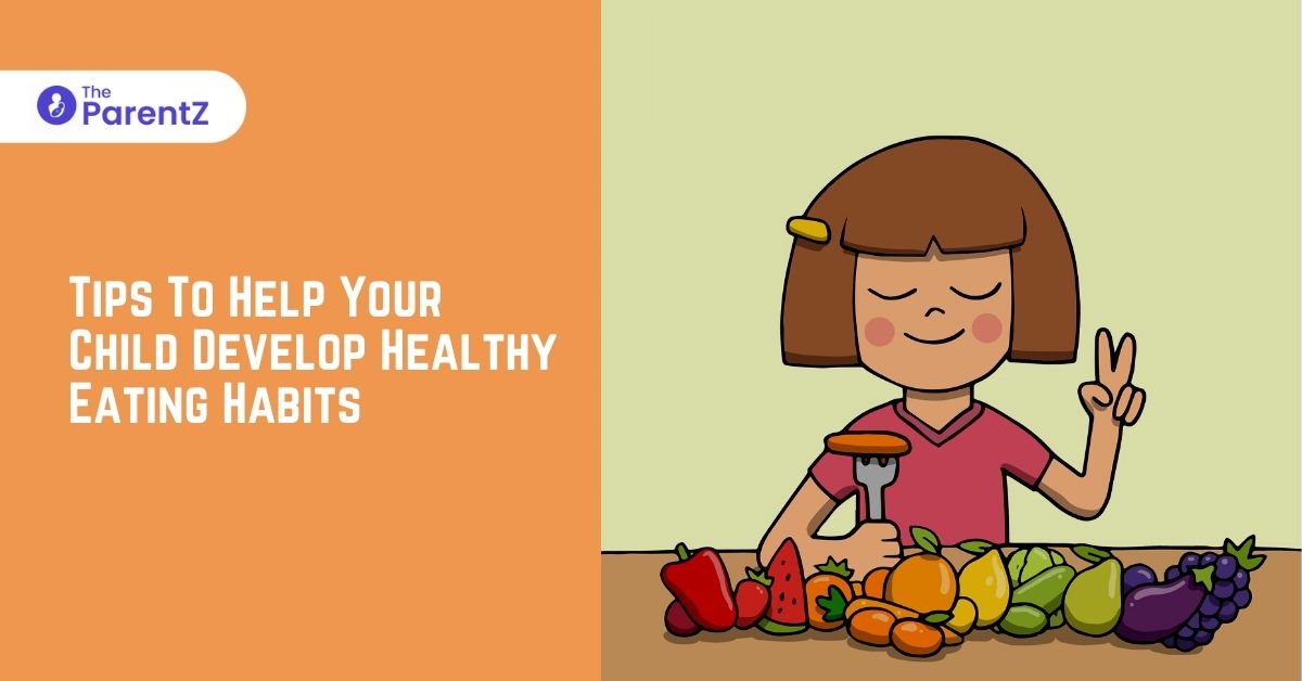 Tips To Help Your Child Develop Healthy Eating Habits | The ParentZ