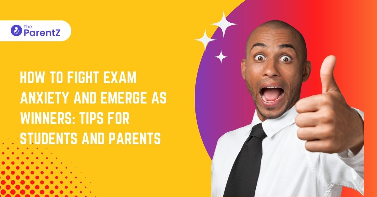 How to Fight Exam Anxiety And Emerge as Winners: Tips for Students and Parents