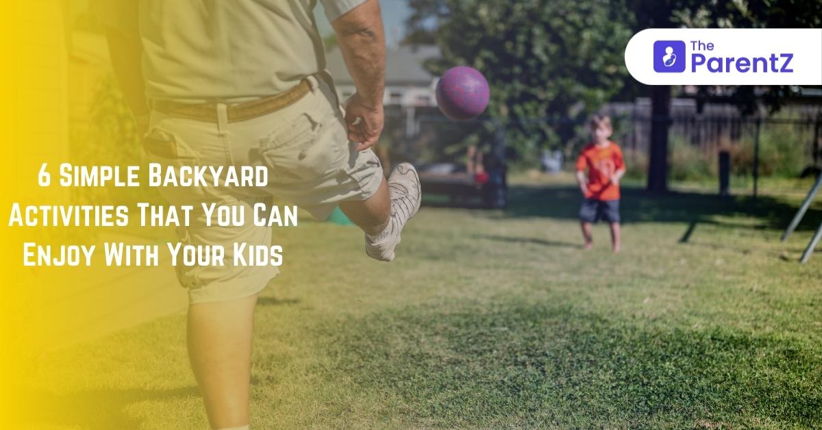 6 Simple Backyard Activities That You Can Enjoy With Your Kids | The ...