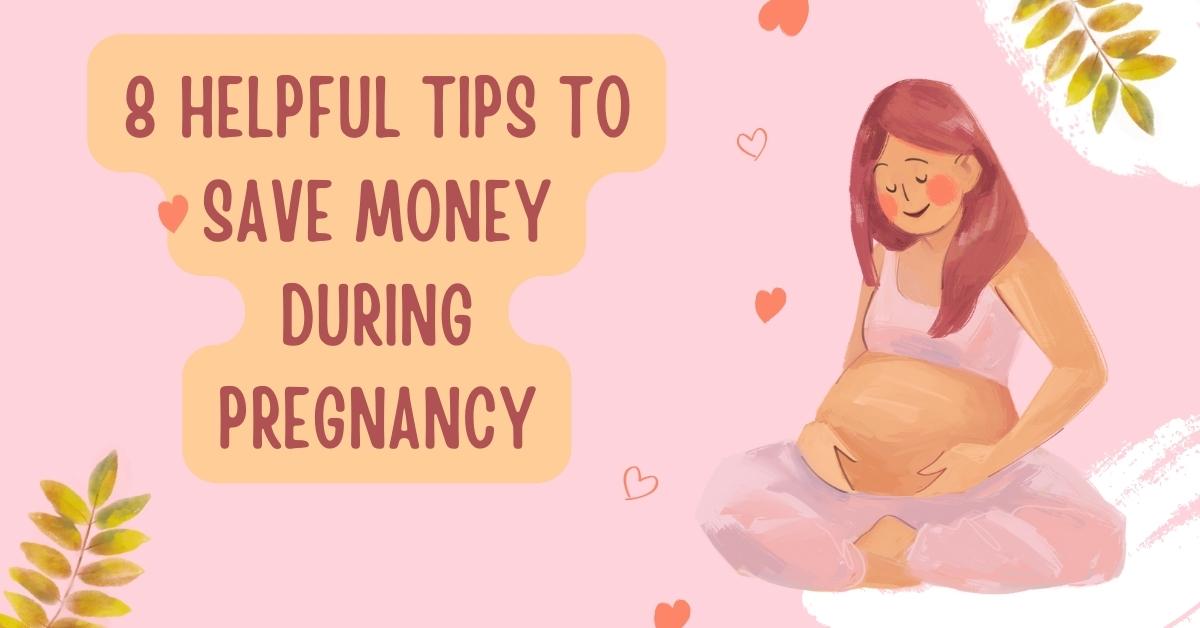 8 Helpful Tips To Save Money During Pregnancy