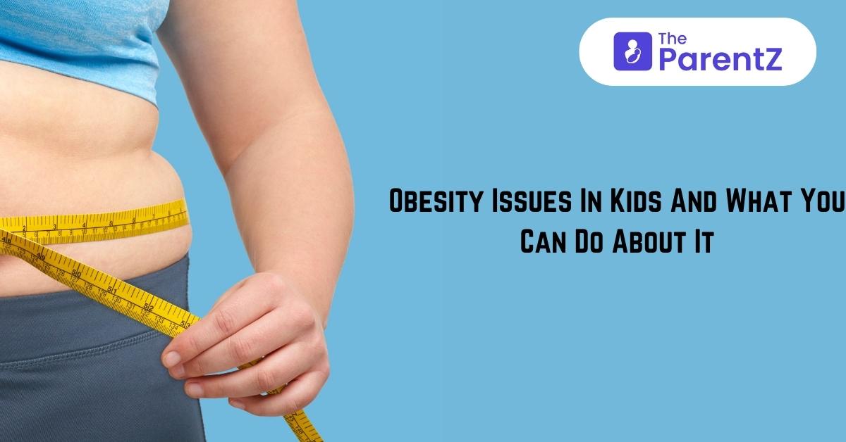 Obesity Issues In Kids And What You Can Do About It