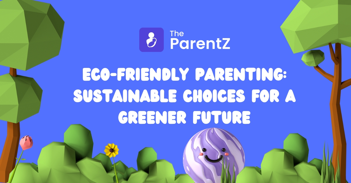 Eco-Friendly Parenting: Sustainable Choices for a Greener Future