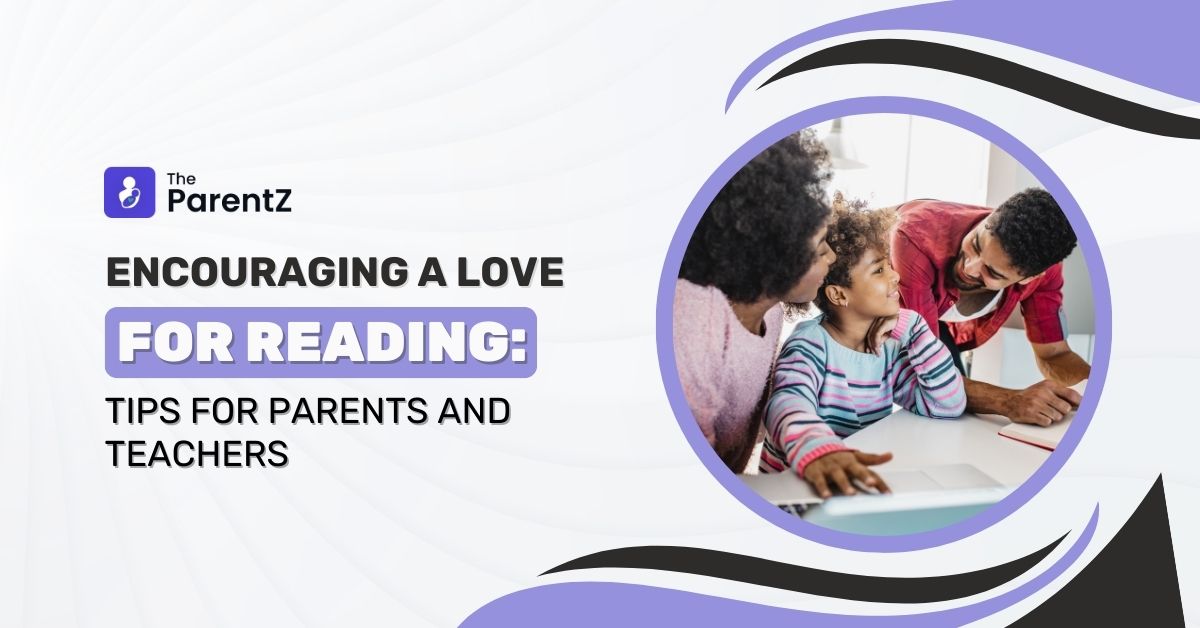 Encouraging a Love for Reading: Tips for Parents and Teachers