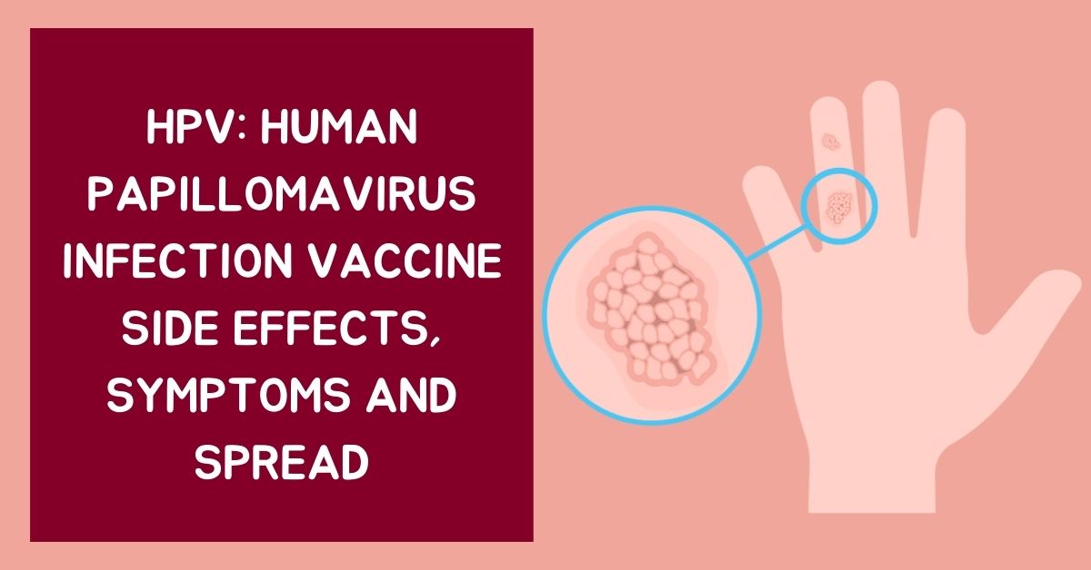 HPV: Human Papillomavirus Infection Vaccine Side effects, Symptoms and Spread