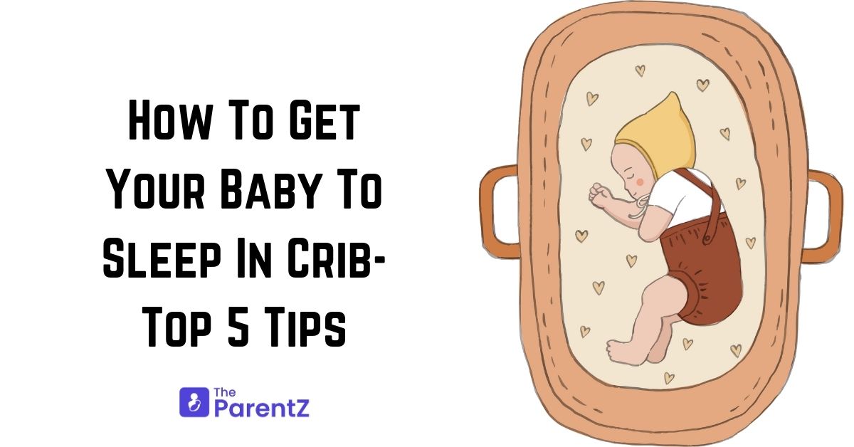 How To Get Your Baby To Sleep In Crib – Top 5 Tips