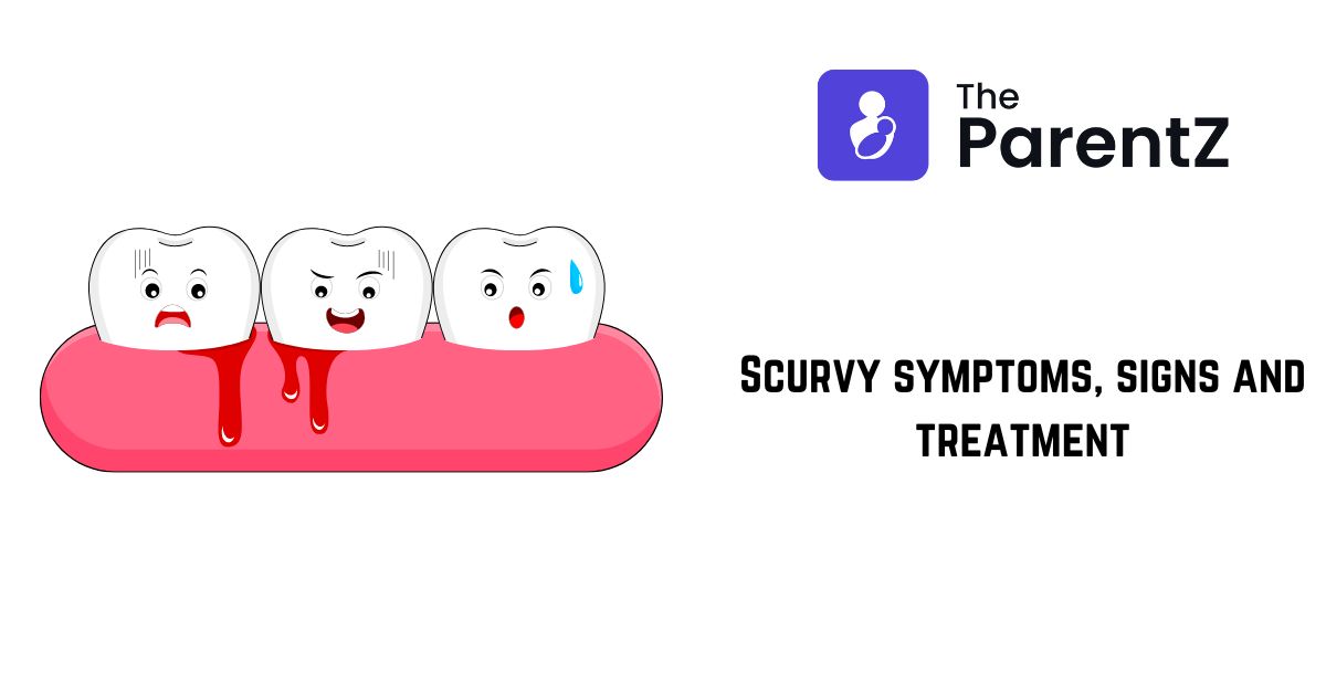 Scurvy symptoms, signs and treatment | The ParentZ