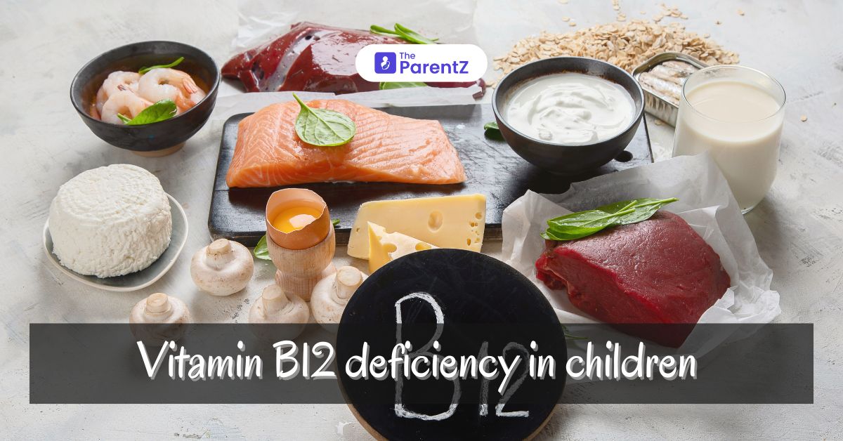 Vitamin B12 deficiency in children | The ParentZ