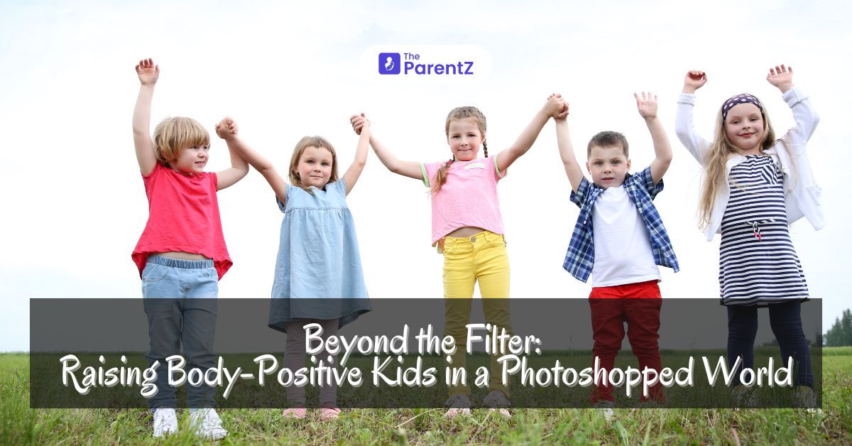 Beyond the Filter: Raising Body-Positive Kids in a Photoshopped World