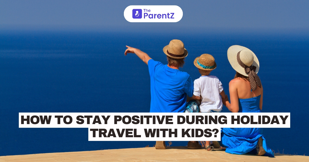 How to Stay Positive During Holiday Travel with Kids?