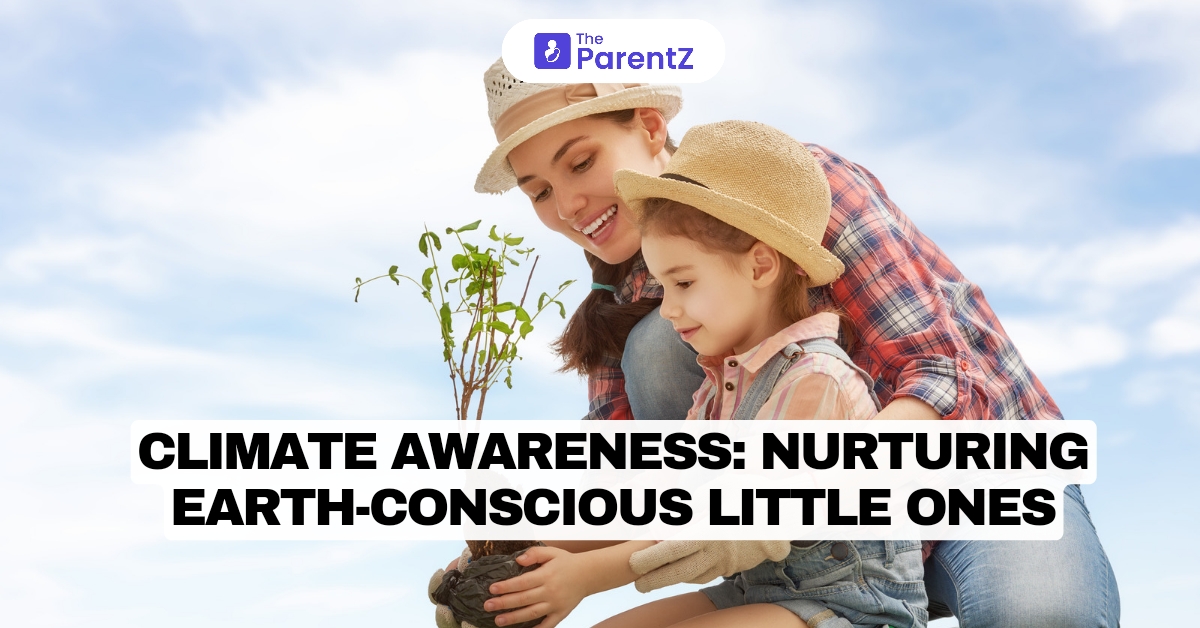 Climate Awareness: Nurturing Earth-Conscious Little Ones